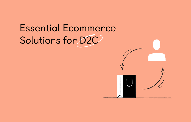 How eCommerce solutions can make or break your D2C business? How eCommerce solutions can make or break your D2C business?