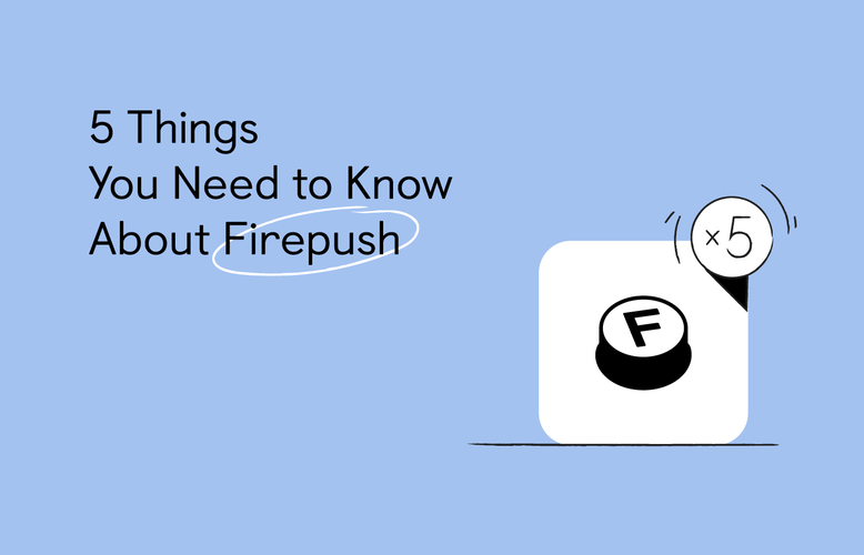 5 Things you need to know about Firepush 5 Things you need to know about Firepush