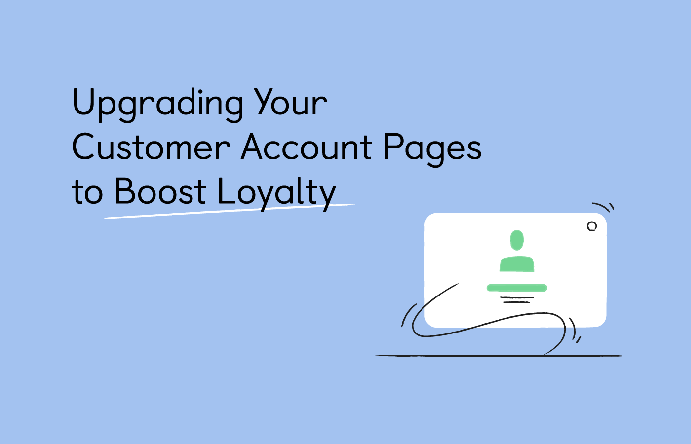 Importance of customer account pages and how they drive repeat purchases