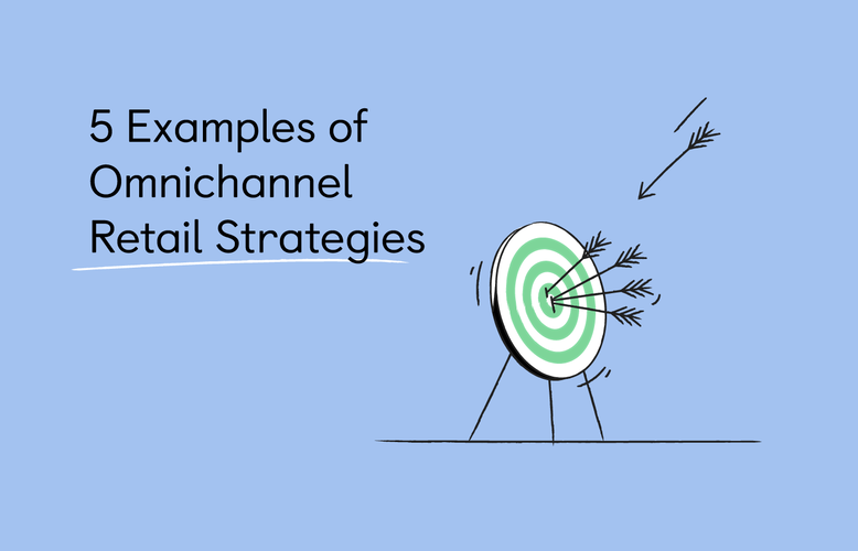 5 Examples of Omnichannel Retail Strategies 5 Examples of Omnichannel Retail Strategies