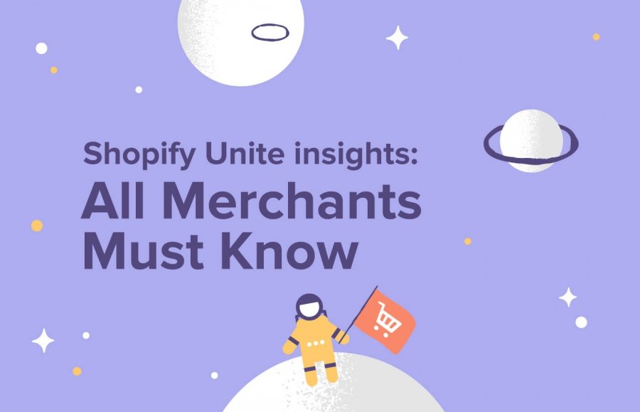 Shopify Unite Insights: Everything Shopify and Shopify Plus Merchants Need to...