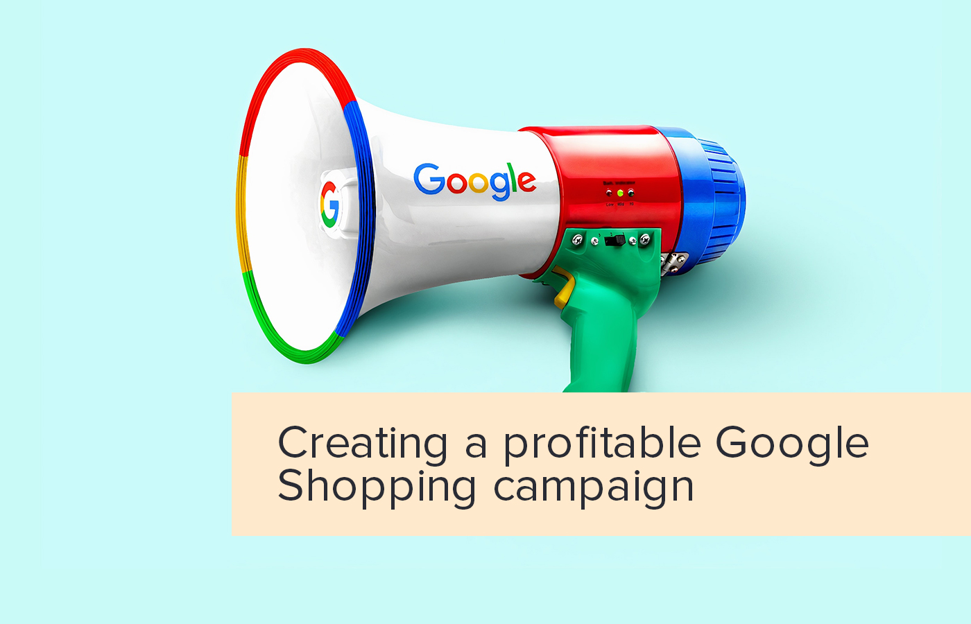 How to Create a Profitable Google Shopping Campaign in 2020?