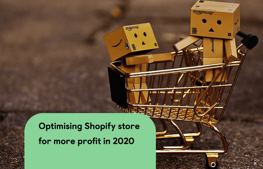 How to optimize your Shopify store for more profit in 2020?