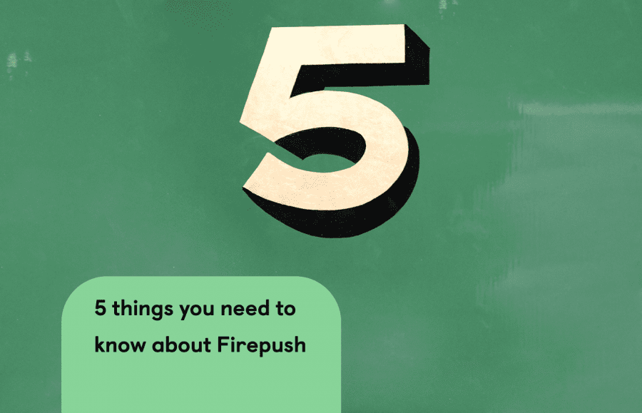 5 Things you need to know about Firepush