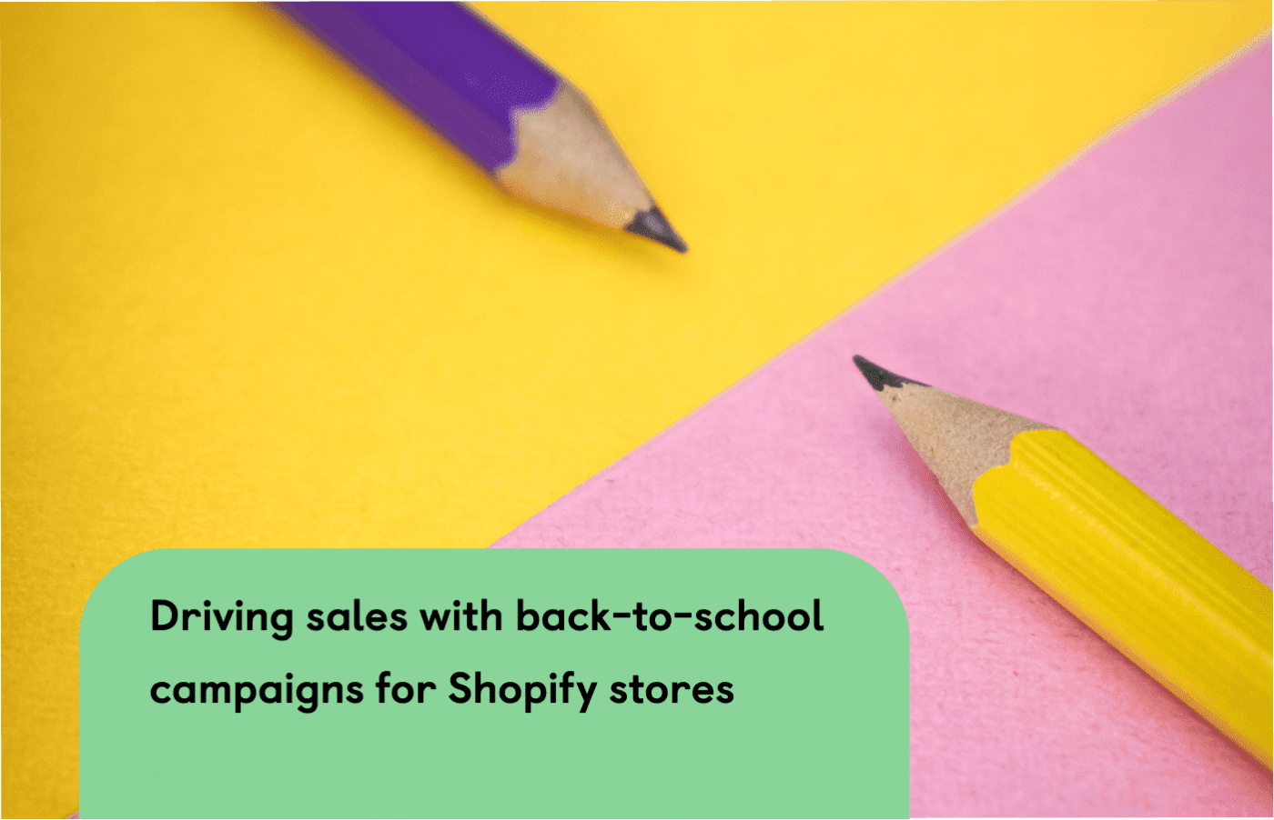 How to drive sales with back-to-school campaigns for Shopify stores