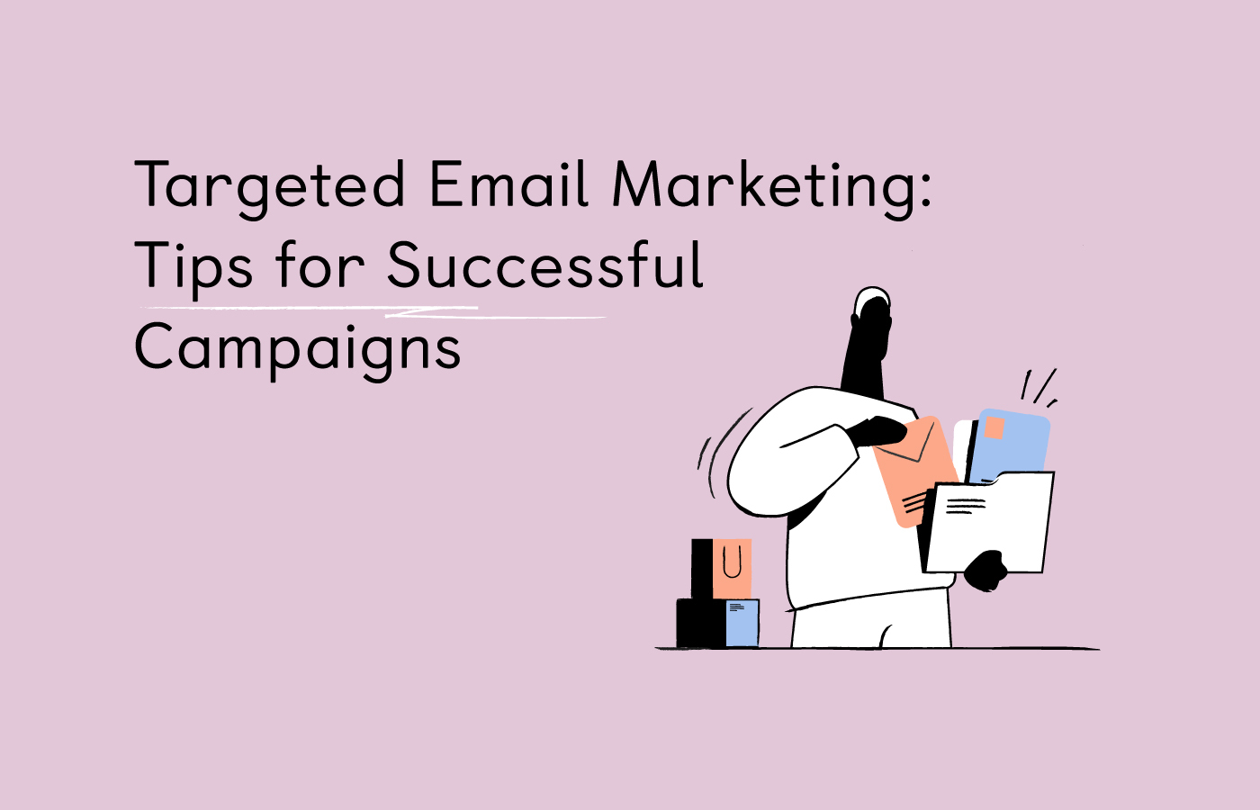Targeted Email Marketing: Tips for Successful Campaigns