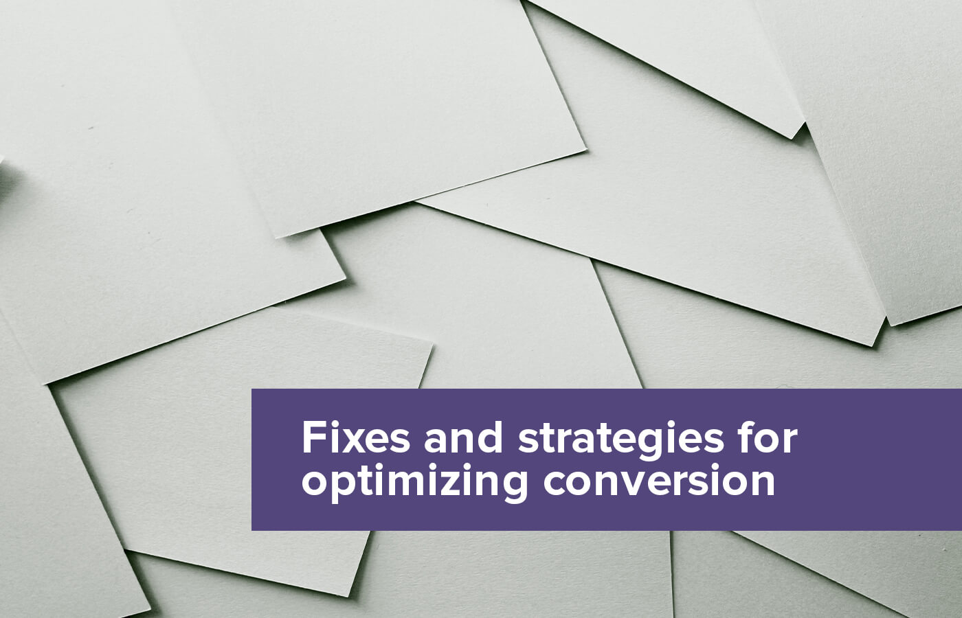 5 quick fixes and 2 long term strategies to improve your conversion rates